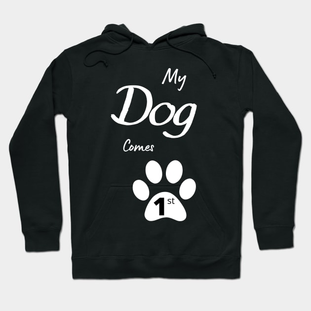 My Dog Comes 1st Hoodie by Cheesy Pet Designs